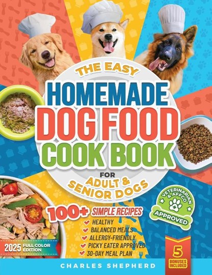 The Easy Homemade Dog Food Cookbook for Adult & Senior Dogs, Charles Shepherd - Paperback - 9781990404665
