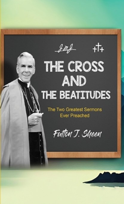 Sheen, F: Cross and the Beatitudes, Fulton J. Sheen - Gebonden - 9781990427787