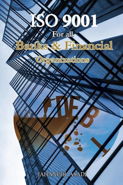 ISO 9001 for all Banks and Financial Organizations, Jahangir Asadi - Paperback - 9781990451270