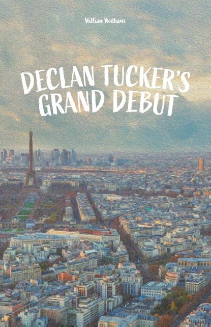 Declan Tucker's Grand Debut, William Wodhams - Paperback - 9781990496691