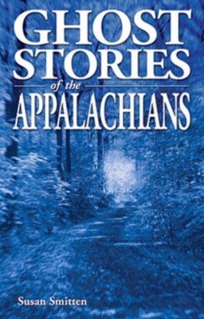 Ghost Stories of the Appalachians, Susan Smitten - Paperback - 9781990539039