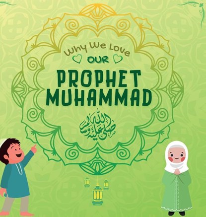 Why We Love Our Prophet Muhammad, HIDAYAH PUBLISHERS - Gebonden - 9781990544422