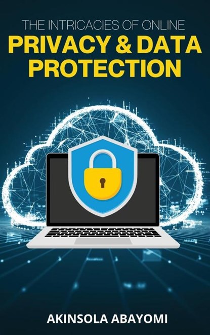 The Intricacies of Online Privacy and Data Protection, Akinsola Abayomi - Gebonden - 9781990581588