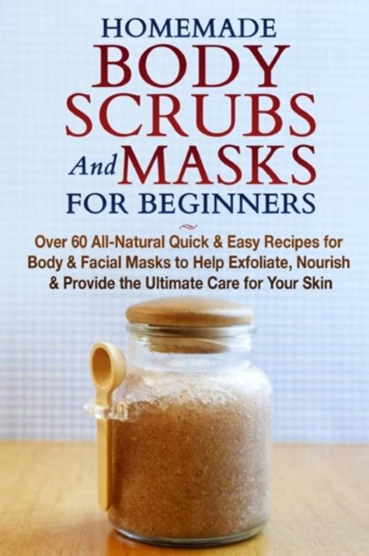 Homemade Body Scrubs and Masks for Beginners, JACOBS,  Jessica - Paperback - 9781990625091