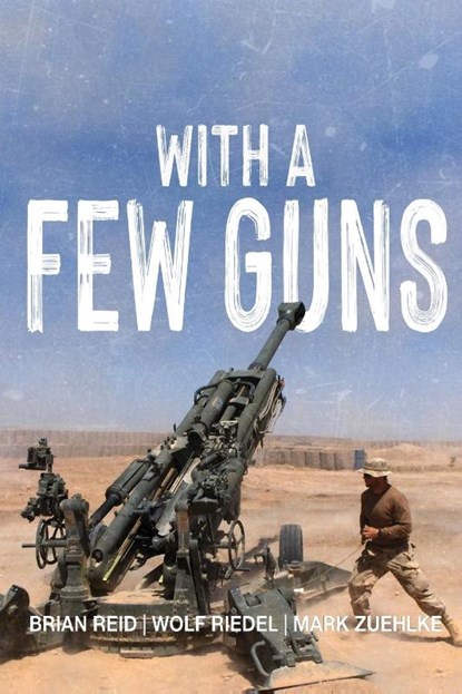 With A Few Guns, Brian Reid ; Wolf Riedel ; Mark Zuehlke - Paperback - 9781990644863