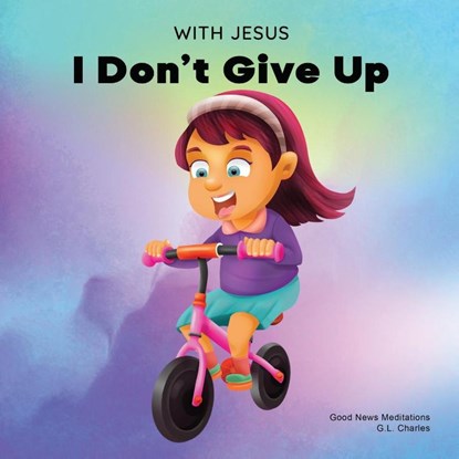 With Jesus I Don't Give Up, G. L. Charles ; Good News Meditations - Paperback - 9781990681639