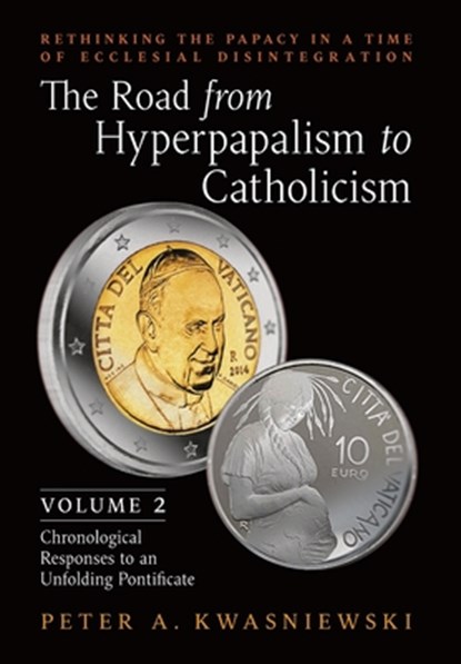 The Road from Hyperpapalism to Catholicism, Peter Kwasniewski - Gebonden - 9781990685132