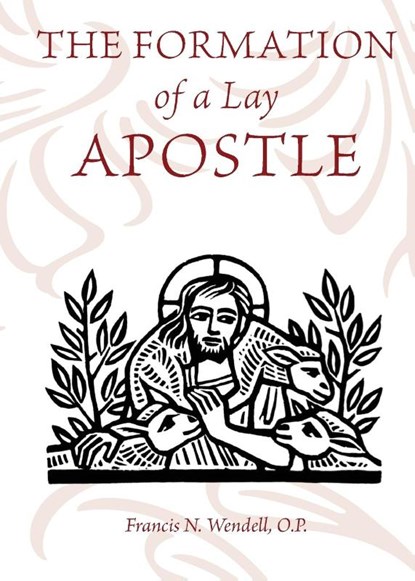 The Formation of a Lay Apostle, O. P. Francis O. P. Wendell - Paperback - 9781990685453