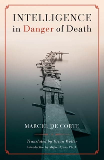 Intelligence in Danger of Death (English edition), Marcel de Corte - Paperback - 9781990685552