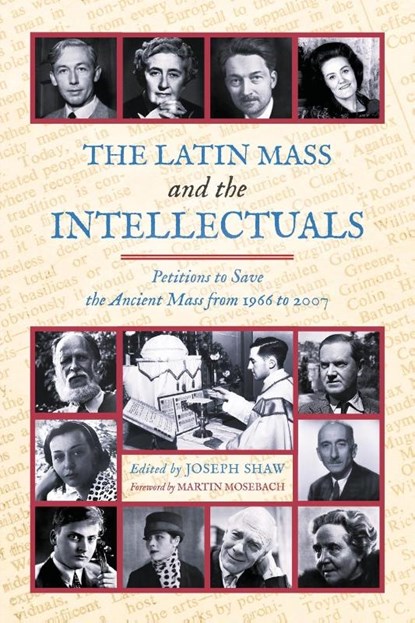 The Latin Mass and the Intellectuals, Joseph Shaw - Paperback - 9781990685767