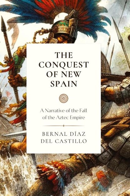 The Conquest of New Spain, Bernal Diaz Del Castillo - Paperback - 9781990771590