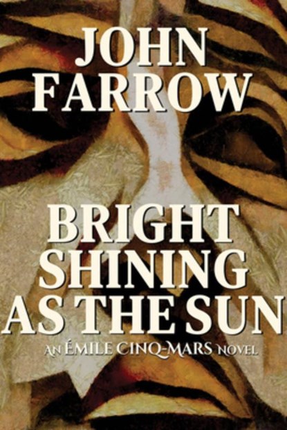 Bright Shining as the Sun: An Émile Cinq-Mars Novel, John Farrow - Paperback - 9781990773303