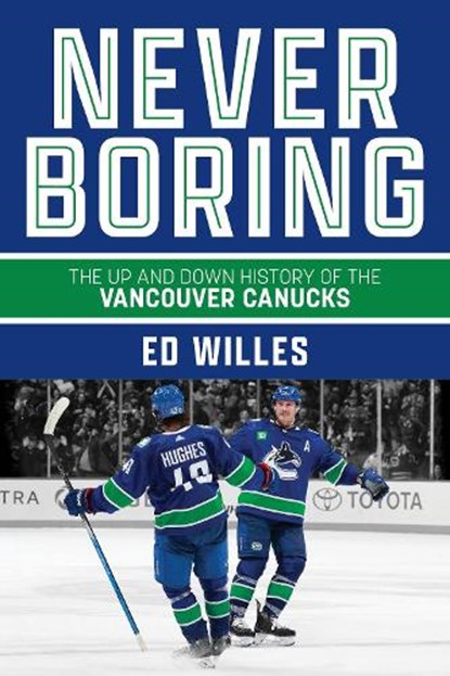 Never Boring: The Up and Down History of the Vancouver Canucks, Ed Willes - Paperback - 9781990776892