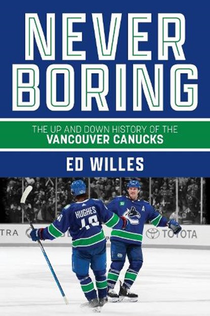 Never Boring: The Up and Down History of the Vancouver Canucks, Ed Willes - Paperback - 9781990776892