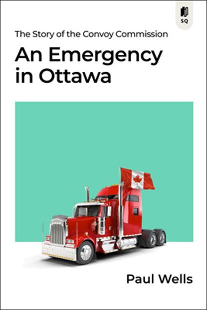 An Emergency in Ottawa: The Story of the Convoy Commission, Paul Wells - Paperback - 9781990823251