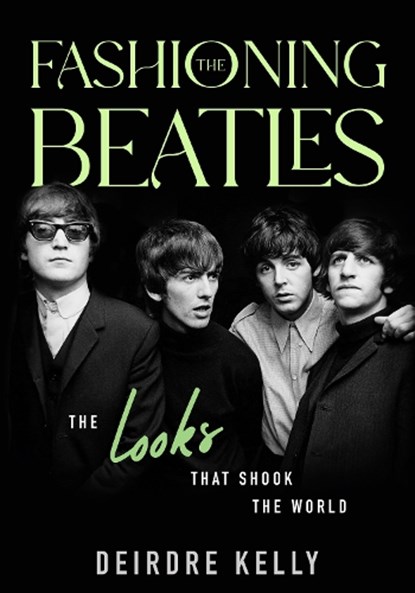Fashioning the Beatles, Deirdre Kelly - Gebonden - 9781990823329
