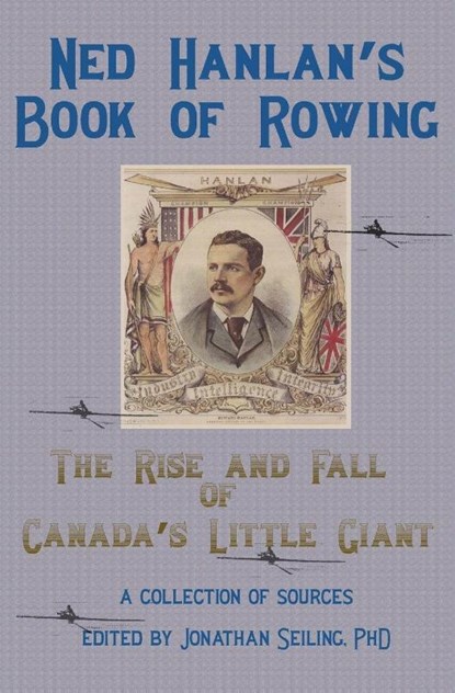 Ned Hanlan's Book of Rowing, Jonathan Seiling - Paperback - 9781990827181