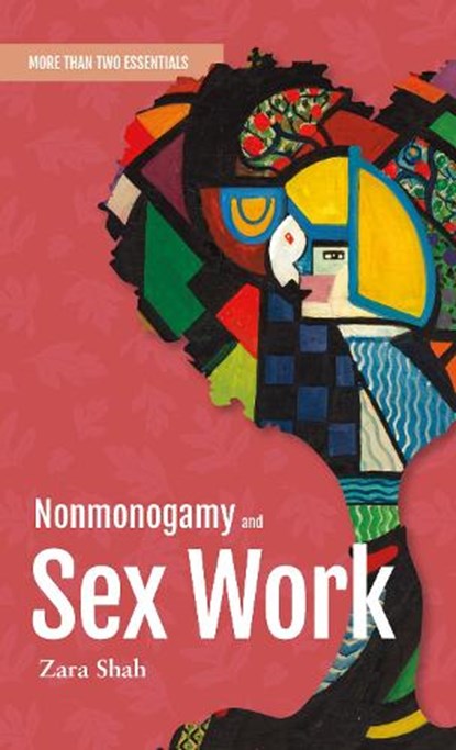 Nonmonogamy and Sex Work: A More Than Two Essentials Guide, Zara Shah - Paperback - 9781990869624