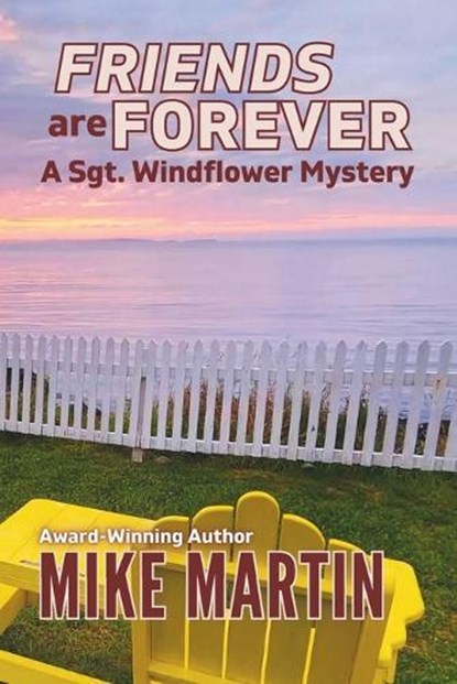 Friends are Forever: The Sgt. Windflower Mystery Series Book 16, Mike Martin - Paperback - 9781990896309