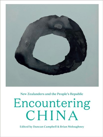 Encountering China, Duncan Campbell ; Brian Moloughney - Paperback - 9781991016157