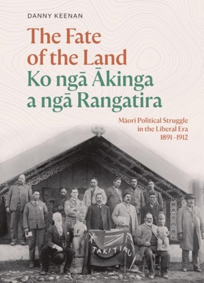 The Fate of the Land Ko nga Akinga a nga Rangatira, Danny Keenan - Gebonden - 9781991016287
