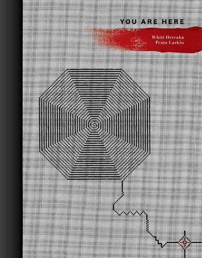 You Are Here, Whiti Hereaka ; Peata Larkin - Gebonden - 9781991016799