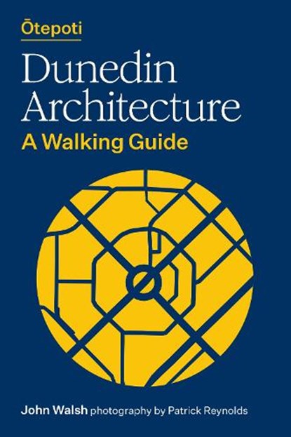 Otepoti Dunedin Architecture, John Walsh - Paperback - 9781991016867