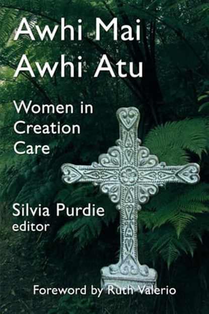 Awhi Mai Awhi Atu: Women in Creation Care, Slivia Purdie - Ebook - 9781991027146