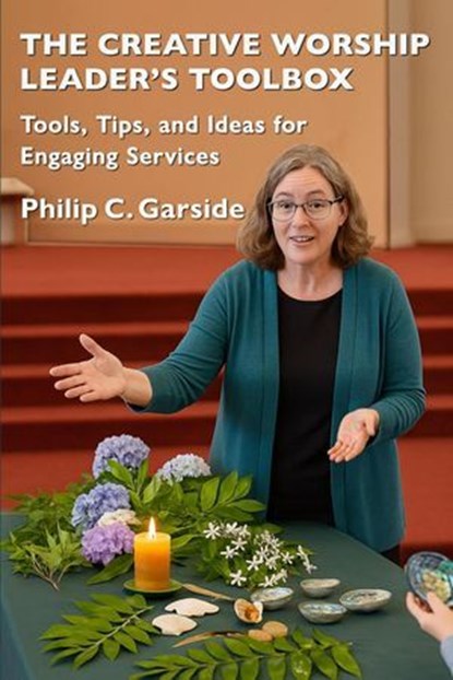 The Creative Worship Leader’s Toolbox Tools, Tips, and Ideas for Engaging Services, Philip Garside - Ebook - 9781991027962