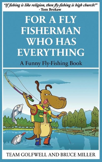 For a Fly Fisherman Who Has Everything, Bruce Miller ; Team Golfwell - Gebonden - 9781991048097