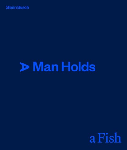 A Man Holds a Fish, Glenn Busch - Gebonden - 9781991072016