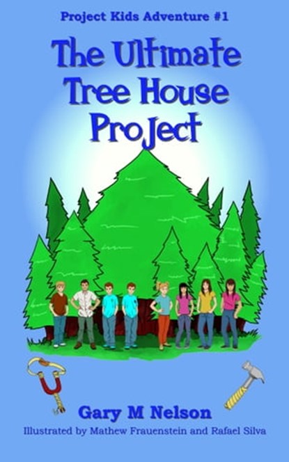 The Ultimate Tree House Project: Project Kids Adventure #1 (2nd Edition), Gary M Nelson - Ebook - 9781991150561