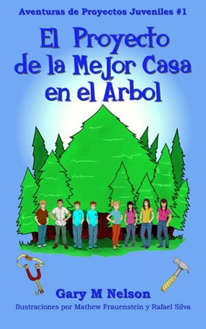 ¡El Proyecto De La Mejor Casa en el Árbol!: Aventuras de Proyectos Juveniles #1 (2da Edición), Gary M Nelson - Ebook - 9781991150578