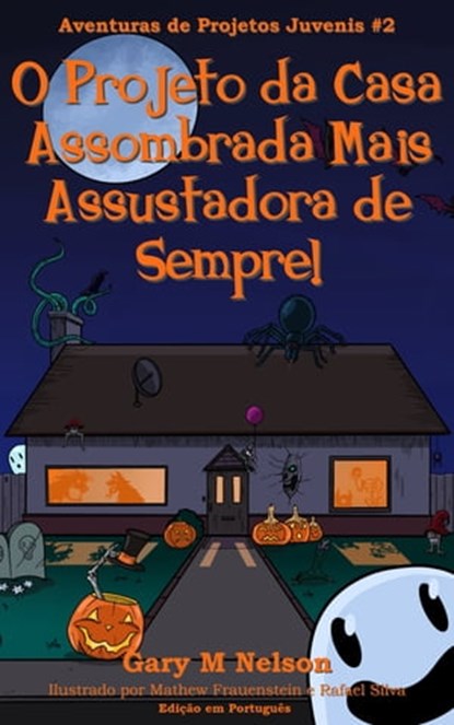 O Projeto da Casa Assombrada Mais Assustadora de Sempre: Aventura de Projetos Juvenis #2 (2ª edição), Gary M Nelson - Ebook - 9781991154484