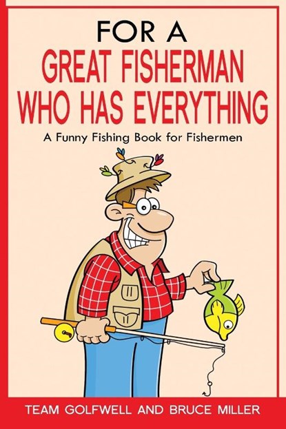 For a Great Fisherman Who Has Everything, Bruce Miller ; Team Golfwell - Paperback - 9781991161673