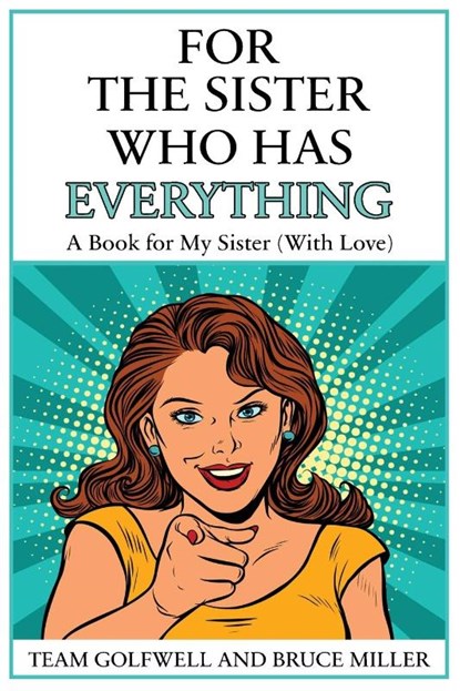 For the Sister Who Has Everything, Bruce Miller ; Team Golfwell - Paperback - 9781991164117