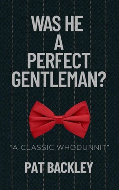 Was He A Perfect Gentleman?, Pat Backley - Ebook - 9781991194473