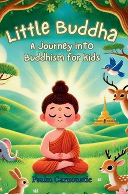 Little Buddha: A Journey Into Buddhism for Kids, Psalm Carnoustie - Paperback - 9781991339270