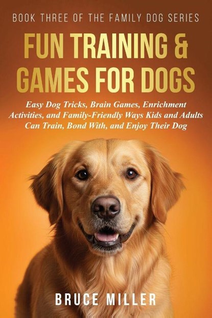 Fun Training & Games for Dogs, Bruce Miller - Paperback - 9781991397294
