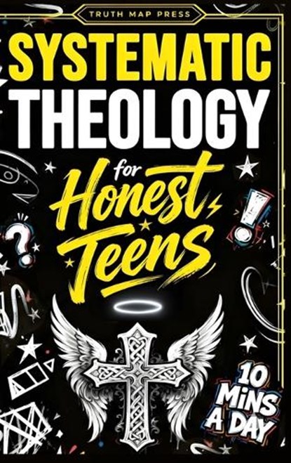 Systematic Theology for Honest Teens, Truth Map Press - Gebonden - 9781996863022