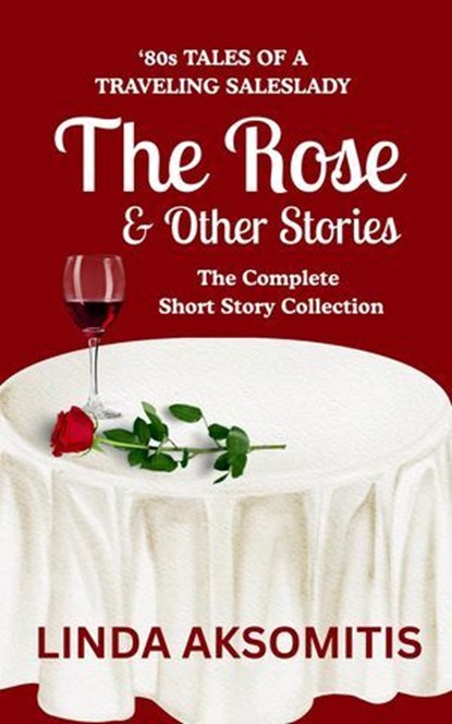 The Rose & Other Stories, Linda Aksomitis - Ebook - 9781996874004