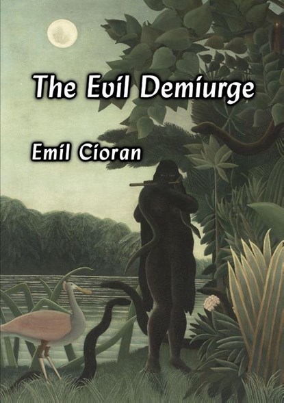 The Evil Demiurge, Emil Cioran - Paperback - 9781996915097