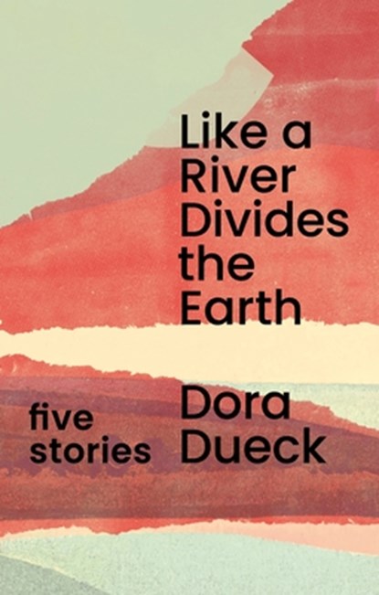Like a River Divides the Earth, Dora Dueck - Paperback - 9781997534204