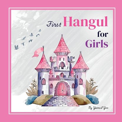 First Hangul for Girls, Yeonsil Yoo - Paperback - 9781997856221