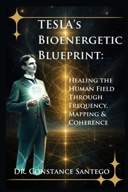 Tesla's Bioenergetic Blueprint, Constance Santego - Paperback - 9781997907121
