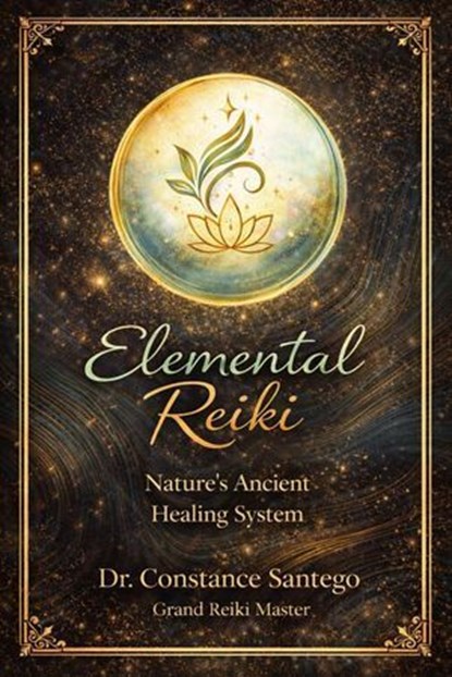 Elemental Reiki: Nature’s Ancient Healing System, Constance Santego - Ebook - 9781997907459