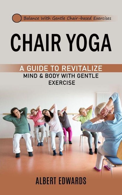 Chair Yoga, Albert Edwards - Paperback - 9781998038183