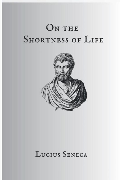 On The Shortness Of Life, Seneca - Paperback - 9781998050031