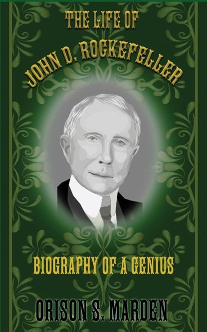 The Life of John D. Rockefeller, Orison S. Marden - Paperback - 9781998050253