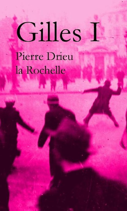 Gilles by Pierre Drieu la Rochelle (Volume I), Pierre Drieu La Rochelle ; Yusuf Ritter - Paperback - 9781998070091